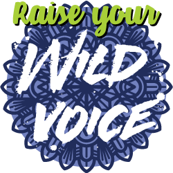 Raise Your Wild Voice